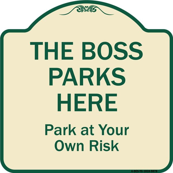 Signmission Designer Series-The Boss Parks Here, Tan & Green Heavy-Gauge Aluminum, 18" x 18", TG-1818-9878 A-DES-TG-1818-9878